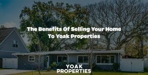 The Benefits of Selling Your Home to Yoak Properties