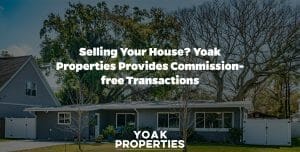 Selling Your House? Yoak Properties Provides Commission-Free Transactions