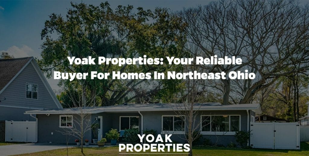 Yoak Properties: Your Reliable Buyer for Homes in Northeast Ohio