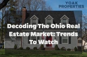 Decoding the Ohio Real Estate Market: Trends to Watch