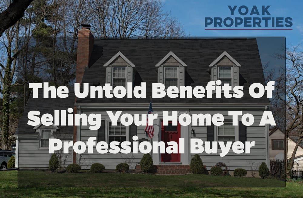 The Untold Benefits of Selling Your Home to a Professional Buyer