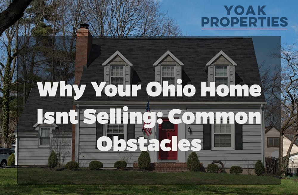 Why Your Ohio Home Isnt Selling: Common Obstacles