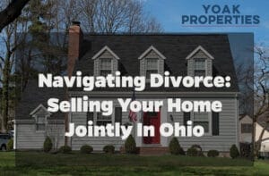 Navigating Divorce: Selling Your Home Jointly in Ohio