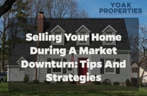 Selling Your Home During a Market Downturn: Tips and Strategies