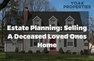 Estate Planning: Selling a Deceased Loved Ones Home