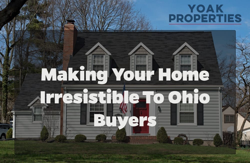 Making Your Home Irresistible to Ohio Buyers