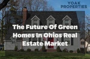 The Future of Green Homes in Ohios Real Estate Market